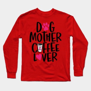 Dog Mother Coffee Lover Long Sleeve T-Shirt